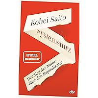 Systemsturz: Der Sieg der Natur über den Kapitalismus | »Kohei Saito ist der neue Piketty.« Berliner Morgenpost (German Edition) Systemsturz: Der Sieg der Natur über den Kapitalismus | »Kohei Saito ist der neue Piketty.« Berliner Morgenpost (German Edition) Kindle Audible Audiobook Hardcover