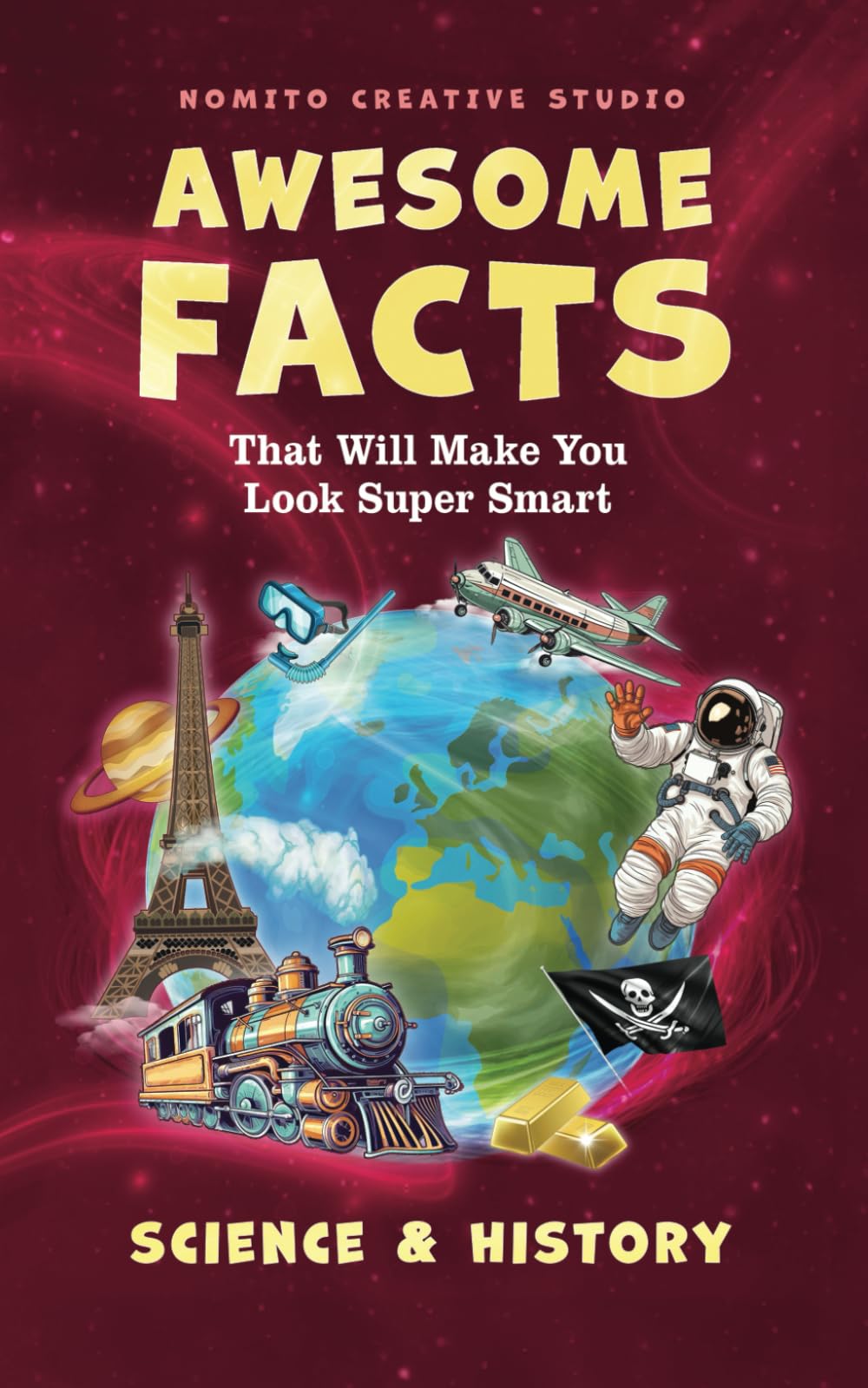 Awesome Facts That Will Make You Look Super Smart: Science & History (Interesting Fun Facts For Trivia Lovers)
