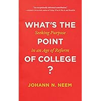 What's the Point of College?: Seeking Purpose in an Age of Reform What's the Point of College?: Seeking Purpose in an Age of Reform Kindle Audible Audiobook Hardcover Audio CD