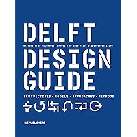 Delft Design Guide -Revised edition: Perspectives- Models - Approaches - Methods Delft Design Guide -Revised edition: Perspectives- Models - Approaches - Methods Kindle Paperback
