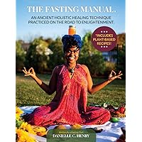 The Fasting Manual: An Ancient Holistic Healing Technique Practiced on the Road to Enlightenment.