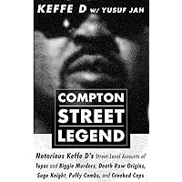 COMPTON STREET LEGEND: Notorious Keffe D’s Street-Level Accounts of Tupac and Biggie Murders, Death Row Origins, Suge Knight, Puffy Combs, and Crooked Cops COMPTON STREET LEGEND: Notorious Keffe D’s Street-Level Accounts of Tupac and Biggie Murders, Death Row Origins, Suge Knight, Puffy Combs, and Crooked Cops Audible Audiobook Paperback Kindle