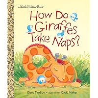 How Do Giraffes Take Naps? (Little Golden Book) How Do Giraffes Take Naps? (Little Golden Book) Hardcover Kindle