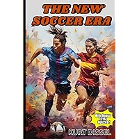 Soccer Books for Kids 8-12: The New Soccer Era: The Stories of 11 Amazing and Courageous Women Soccer Books for Kids 8-12: The New Soccer Era: The Stories of 11 Amazing and Courageous Women Paperback Kindle