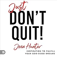 Just Don't Quit!: Inspiration to Fulfill Your God-Sized Dreams Just Don't Quit!: Inspiration to Fulfill Your God-Sized Dreams Audible Audiobook Paperback Kindle