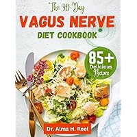 The 30-Day Vagus Nerve Diet Cookbook: Over 85 Delicious Recipes to Activate, Stimulate, Promote Gut Health, Reduce Inflammation & Nourish Your Vagus ... (Exploring the Power of the Vagus Nerve) The 30-Day Vagus Nerve Diet Cookbook: Over 85 Delicious Recipes to Activate, Stimulate, Promote Gut Health, Reduce Inflammation & Nourish Your Vagus ... (Exploring the Power of the Vagus Nerve) Paperback Kindle