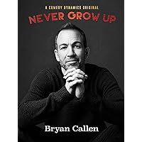 Bryan Callen: Never Grow Up