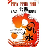 Easy Feng Shui for the Absolute Beginner: A Simple Plan for Feng Shui Design in Your Home, Health, and Life Easy Feng Shui for the Absolute Beginner: A Simple Plan for Feng Shui Design in Your Home, Health, and Life Paperback Kindle Audible Audiobook Hardcover