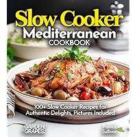 Slow Cooker Mediterranean Cookbook: A Taste of the Mediterranean at Home: 100+ Slow Cooker Recipes for Authentic Delights, Pictures Included (Slow Cooker Collection) Slow Cooker Mediterranean Cookbook: A Taste of the Mediterranean at Home: 100+ Slow Cooker Recipes for Authentic Delights, Pictures Included (Slow Cooker Collection) Paperback