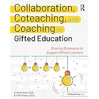 Collaboration, Coteaching, and Coaching in Gifted Education: Sharing Strategies to Support Gifted Learners Collaboration, Coteaching, and Coaching in Gifted Education: Sharing Strategies to Support Gifted Learners Paperback Kindle