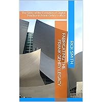 Fabricating the Frank Gehry Legacy: The Story of the Evolution of Digital Practice in Frank Gehry's office Fabricating the Frank Gehry Legacy: The Story of the Evolution of Digital Practice in Frank Gehry's office Kindle Paperback