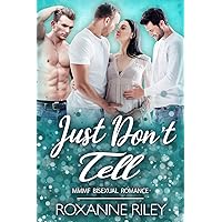 Just Don't Tell: MMMF Bisexual Romance (Just Us Book 12) Just Don't Tell: MMMF Bisexual Romance (Just Us Book 12) Kindle