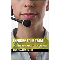 Energize Your Team: Transforming Customer Care in One Week
