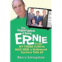 The Importance of Being Ernie:: From My Three Sons to Mad Men, a Hollywood Survivor Tells All The Importance of Being Ernie:: From My Three Sons to Mad Men, a Hollywood Survivor Tells All Kindle Paperback Hardcover