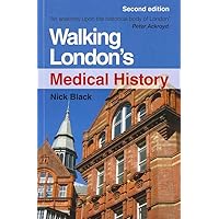 Walking London's Medical History Second Edition: Medical History Walking London's Medical History Second Edition: Medical History Paperback Kindle