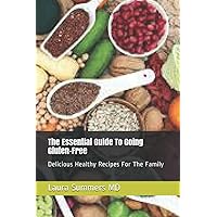 The Essential Guide To Going Gluten-Free: Delicious Healthy Recipes For The Family The Essential Guide To Going Gluten-Free: Delicious Healthy Recipes For The Family Paperback Kindle