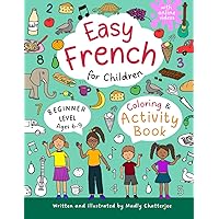 Easy French for Children: Coloring & Activity Book - For Beginners - Ages 6-9 - With Online Videos (EASY FRENCH FOR CHILDREN - ACTIVITY BOOKS) Easy French for Children: Coloring & Activity Book - For Beginners - Ages 6-9 - With Online Videos (EASY FRENCH FOR CHILDREN - ACTIVITY BOOKS) Paperback