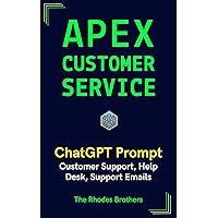Apex Customer Service: Customer Support, Help Desk, Support Emails (Apex ChatGPT Prompts Book 28)