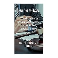 Roe vs Wade:: The dangers of restricting access to adequate abortion care Roe vs Wade:: The dangers of restricting access to adequate abortion care Kindle Paperback