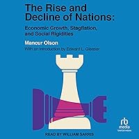 The Rise and Decline of Nations: Economic Growth, Stagflation, and Social Rigidities The Rise and Decline of Nations: Economic Growth, Stagflation, and Social Rigidities Audible Audiobook Kindle Hardcover Paperback Audio CD