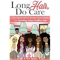 Long Hair, Do Care: The Black Girl's Ultimate Cheat Sheet for Growing Long Healthy Hair Long Hair, Do Care: The Black Girl's Ultimate Cheat Sheet for Growing Long Healthy Hair Kindle Paperback