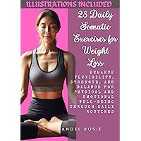 28 Daily Somatic Exercises for Weight Loss: Enhance Flexibility, Strength, and Balance for Physical and Emotional Well-Being through Daily Routines. 28 Daily Somatic Exercises for Weight Loss: Enhance Flexibility, Strength, and Balance for Physical and Emotional Well-Being through Daily Routines. Kindle Paperback
