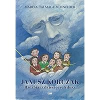 JANUSZ KORCZAK Rzeźbiarz dziecięcych dusz (Polish Edition)