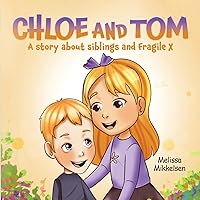 Chloe and Tom: A story about siblings and Fragile X Chloe and Tom: A story about siblings and Fragile X Paperback Kindle
