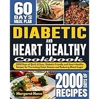 Diabetic and Heart Healthy Cookbook: 2000 Days of Quick & Easy, Diabetic-Friendly and Heart-Healthy Recipes for Preventing Heart Disease and Reducing Blood Sugar Diabetic and Heart Healthy Cookbook: 2000 Days of Quick & Easy, Diabetic-Friendly and Heart-Healthy Recipes for Preventing Heart Disease and Reducing Blood Sugar Paperback Kindle Hardcover
