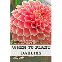 When To Plant Dahlias: Become flowers expert When To Plant Dahlias: Become flowers expert Paperback Kindle
