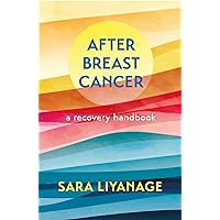 After Breast Cancer: A Recovery Handbook After Breast Cancer: A Recovery Handbook Kindle Paperback