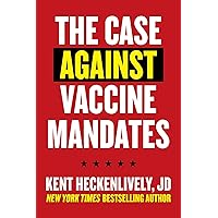 Case Against Vaccine Mandates Case Against Vaccine Mandates Kindle Paperback