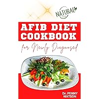 AFIB DIET COOKBOK FOR NEWLY DIAGNOSED: Delectable Cardiologist Approved Recipes to Reverse Atrial Fibrillation Symptoms and Prevent Other Heart Disease Complications AFIB DIET COOKBOK FOR NEWLY DIAGNOSED: Delectable Cardiologist Approved Recipes to Reverse Atrial Fibrillation Symptoms and Prevent Other Heart Disease Complications Kindle Paperback