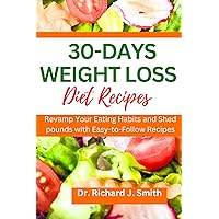 30-Days Weight Loss Diet Recipes : Revamp Your Eating Habits and Shed Pounds with Easy-to-Follow Recipes 30-Days Weight Loss Diet Recipes : Revamp Your Eating Habits and Shed Pounds with Easy-to-Follow Recipes Kindle Paperback