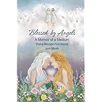 Blessed By Angels: A Memoir of a Medium Blessed By Angels: A Memoir of a Medium Paperback Kindle Hardcover