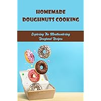 Homemade Doughnuts Cooking: Exploring The Mouthwatering Doughnut Recipes