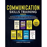 Communication Skills Training Series: 7 Books in 1 - Read People Like a Book, Make People Laugh, Talk to Anyone, Increase Charisma and Persuasion, and Improve Your Listening Skills