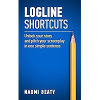 Logline Shortcuts: Unlock your story and pitch your screenplay in one simple sentence (Screenwriting Simplified) Logline Shortcuts: Unlock your story and pitch your screenplay in one simple sentence (Screenwriting Simplified) Kindle