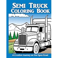 Semi Truck Coloring Book: A Creative Journey on the Open Road | Coloring Book for Boys