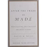 After the Trade Is Made: Processing Securities Transactions After the Trade Is Made: Processing Securities Transactions Hardcover Kindle