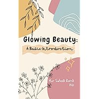 Glowing Beauty: A Basic Introduction Glowing Beauty: A Basic Introduction Kindle