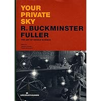 Your Private Sky: R. Buckminster Fuller Your Private Sky: R. Buckminster Fuller Hardcover Paperback