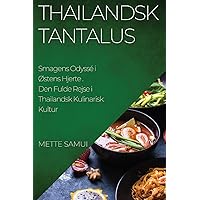 Thailandsk Tantalus: Den Fulde Rejse i Thailandsk Kulinarisk Kultur (Danish Edition)