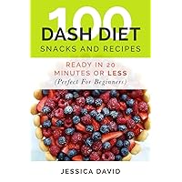 Dash Diet Recipes: 100 Dash Diet Snacks And Recipes: Ready In 20 Minutes Or Less (Perfect For Beginners) (Dash Diet For Weight Loss, Dash Diet Action Plan, Dash Diet Recipes For Beginners) Dash Diet Recipes: 100 Dash Diet Snacks And Recipes: Ready In 20 Minutes Or Less (Perfect For Beginners) (Dash Diet For Weight Loss, Dash Diet Action Plan, Dash Diet Recipes For Beginners) Kindle Paperback