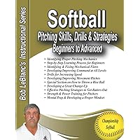 Softball Pitching Skills, Drills & Strategies: Beginners to Advanced Softball Pitching Skills, Drills & Strategies: Beginners to Advanced Paperback Kindle