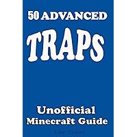 50 Advanced Traps : Ultimate Survival Guide;Tutorial with Secret Tips and Tricks You Might Not Have Known; Suggestions for Players and Monsters Traps;Unofficial Minecraft Player's Guide 50 Advanced Traps : Ultimate Survival Guide;Tutorial with Secret Tips and Tricks You Might Not Have Known; Suggestions for Players and Monsters Traps;Unofficial Minecraft Player's Guide Kindle