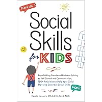 Social Skills for Kids: From Making Friends and Problem-Solving to Self-Control and Communication, 150+ Activities to Help Your Child Develop Essential Social Skills Social Skills for Kids: From Making Friends and Problem-Solving to Self-Control and Communication, 150+ Activities to Help Your Child Develop Essential Social Skills Paperback Kindle Spiral-bound