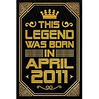 This Legend Was Born in April 2011: Blank lined Notebook / Journal / 12th Birthday Gift / Birthday Notebook Gift for Boys and Girls Born in April 2011 / 2011 Years Old Birthday Gift, 120 Pages, 6x9