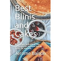 Best Blinis and Cakes: Great recipes with step by step instructions for successful making. Perfect for everyone.