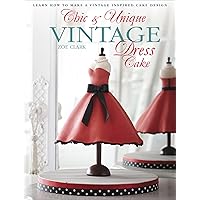 Chic & Unique Vintage Dress Cake: Learn How to Make a Vintage-inspired Cake Design Chic & Unique Vintage Dress Cake: Learn How to Make a Vintage-inspired Cake Design Kindle